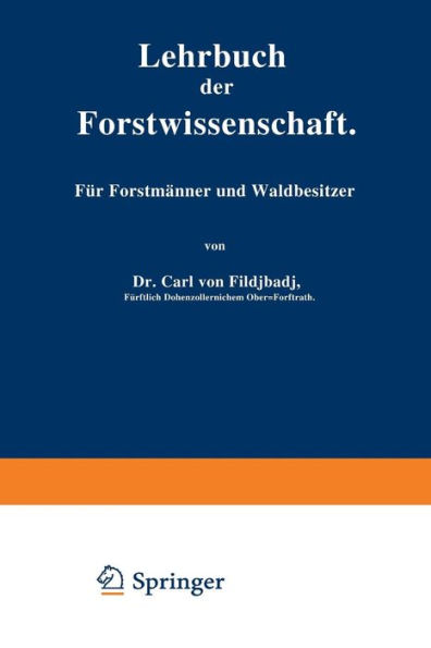 Lehrbuch der Forstwissenschaft: Fï¿½r Forstmï¿½nner und Waldbesitzer