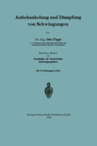Title: Aufschaukelung und Dämpfung von Schwingungen: Zweiter Band zu Grundzüge der Technischen Schwingungslehre, Author: Otto Föppl