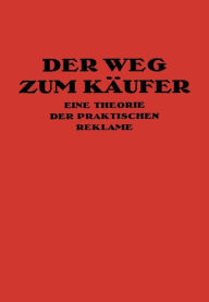 Title: Der Weg Zum Käufer: Eine Theorie der Praktischen Reklame, Author: Kurt Th. Friedlaender