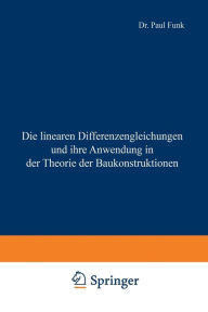 Title: Die linearen Differenzengleichungen und ihre Anwendung in der Theorie der Baukonstruktionen, Author: Paul Funk