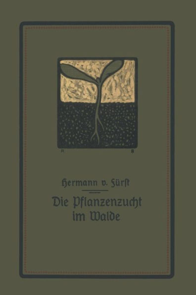 Die Pflanzenzucht im Walde: Ein Handbuch fï¿½r Forstwirte, Waldbesitzer und Studierende