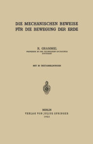 Title: Die Mechanischen Beweise fï¿½r die Bewegung der Erde, Author: R. Grammel