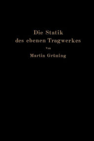 Title: Die Statik des ebenen Tragwerkes, Author: Martin Grüning