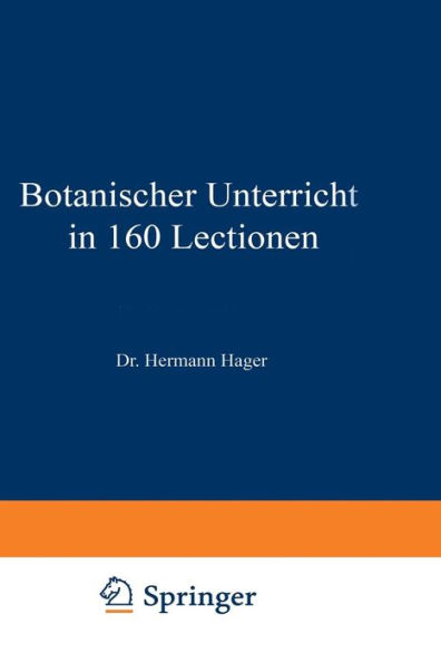 Botanischer Unterricht in 160 Lectionen: Fï¿½r angehende Pharmaceuten und studirende Mediciner