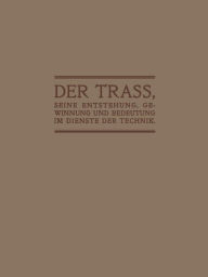 Title: Der Trass, seine Entstehung, Gewinnung und Bedeutung im Dienste der Technik, Author: Anton Hambloch