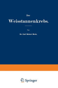 Title: Der Weisstannenkrebs, Author: Carl Robert Heck