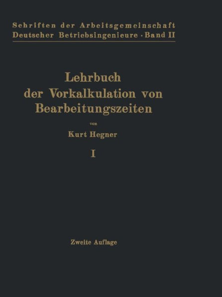 Lehrbuch der Vorkalkulation von Bearbeitungszeiten: Erster Band Systematische Einfï¿½hrung