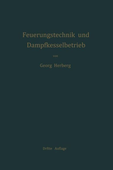 Handbuch der Feuerungstechnik und des Dampfkesselbetriebes: mit einem Anhange über allgemeine Wärmetechnik