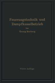 Title: Handbuch der Feuerungstechnik und des Dampfkesselbetriebes: unter besonderer Berücksichtigung der Wärmewirtschaft, Author: Gerog Herberg