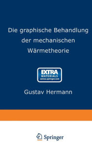 Title: Die graphische Behandlung der mechanischen Wï¿½rmetheorie, Author: Gustav Hermann