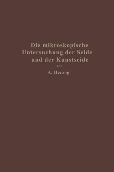 Die mikroskopische Untersuchung der Seide mit besonderer Berücksichtigung der Erzeugnisse der Kunstseidenindustrie