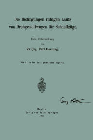 Title: Die Bedingungen ruhigen Laufs von Drehgestellwagen für Schnellzüge: Eine Untersuchung, Author: Carl Hoening