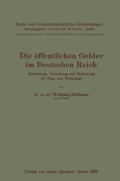 Die ï¿½ffentlichen Gelder im Deutschen Reich: Entstehung, Verwaltung und Bedeutung fï¿½r Staat und Wirtschaft Fï¿½nfzehntes Heft