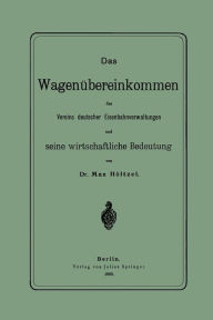 Title: Das Wagenübereinkommen des Vereins deutscher Eisenbahnverwaltungen und seine wirthschaftliche Bedeutung, Author: NA Höltzel