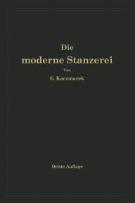 Title: Die moderne Stanzerei: Ein Buch für die Praxis mit Aufgaben und Lösungen, Author: Eugen Kaczmarek