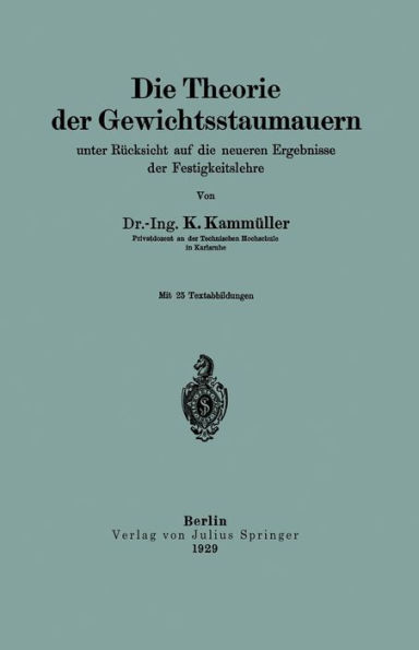 Die Theorie der Gewichtsstaumauern unter Rücksicht auf die neueren Ergebnisse der Festigkeitslehre