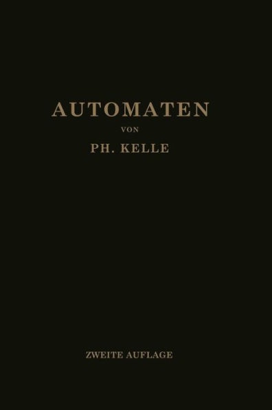 Automaten: Die konstruktive Durchbildung die Werkzeuge, die Arbeitsweise und der Betrieb der selbsttätigen Drehbänke Ein Lehr- und Nachschlagebuch