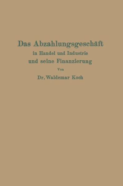 Das Abzahlungsgeschäft in Handel und Industrie und seine Finanzierung