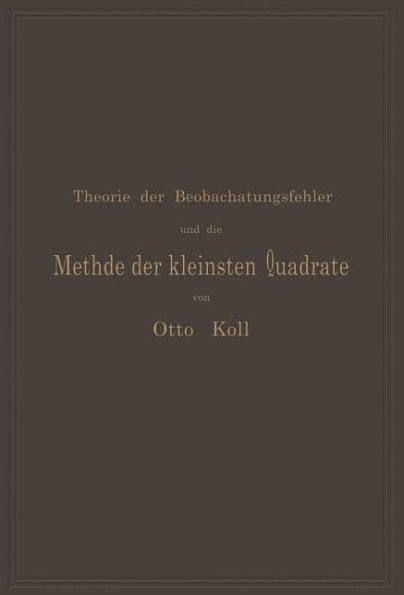 Die Theorie der Beobachtungsfehler und die Methode der kleinsten Quadrate mit ihrer Anwendung auf die Geodäsie und die Wassermessungen