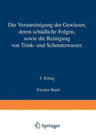Title: Die Verunreinigung der Gewässer deren Schädliche Folgen sowie die Reinigung von Trink- und Schmutzwasser: Zweiter Band, Author: J. König
