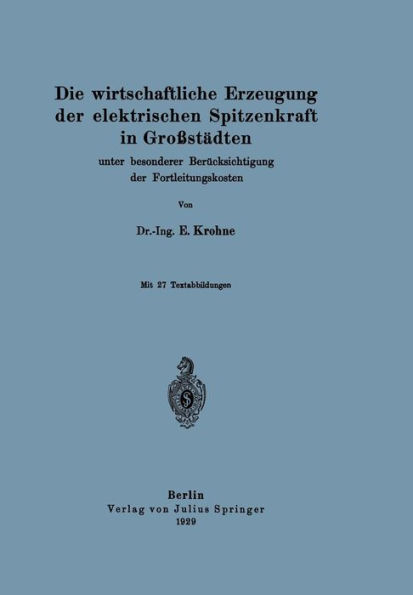 Die wirtschaftliche Erzeugung der elektrischen Spitzenkraft in Großstädten: unter besonderer Berücksichtigung der Fortleitungskosten