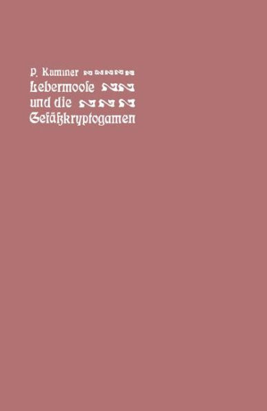 Der fï¿½hrer in die Lebermoose und die Gefï¿½ï¿½kryptogamen: Schachtelhalme, Bï¿½rlappe, Farne, Wurzelfrï¿½chtler