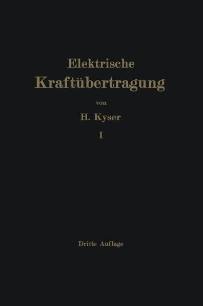 Die elektrische Kraftübertragung: Erster Band Die Motoren, Umformer und Transformatoren Ihre Arbeitsweise, Schaltung, Anwendung und Ausführung