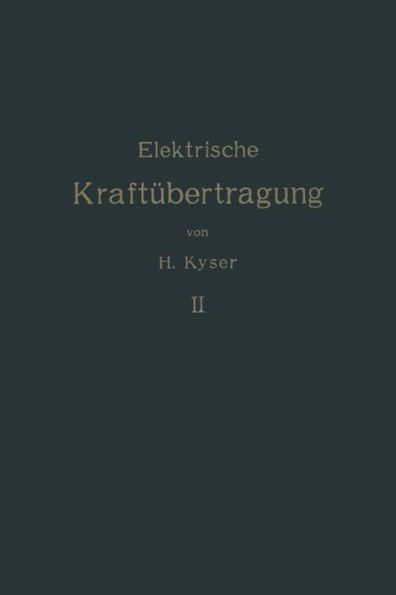 Die elektrische Kraftübertragung: Zweiter Band Die Niederspannungs- und Hochspannungs- Leitungsanlagen Ihre Projektierung, Berechnung, elektrische und mechanische Ausführung und Untersuchung