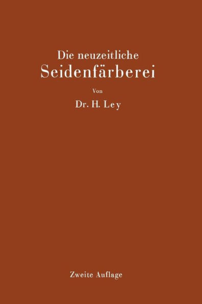 Die neuzeitliche Seidenfärberei: Handbuch für die Seidenfärbereien, Färbereischulen und Färbereilaboratorien