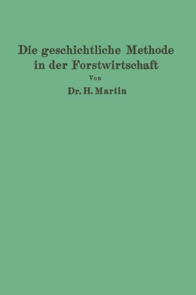 Die geschichtliche Methode in der Forstwirtschaft: mit besonderer Rücksicht auf Waldbau und Forsteinrichtung