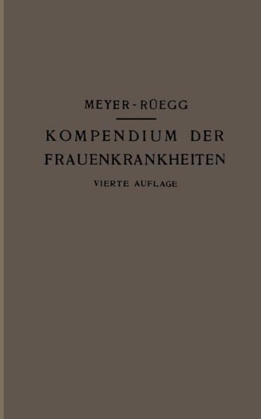 Kompendium der Frauenkrankheiten: Ein Kurzes Lehrbuch für Ärzte und Studierende / Edition 4