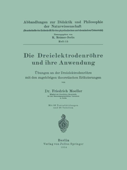 Die Dreielektrodenröhre und ihre Anwendung: Übungen an der Dreielektrodenröhre mit den zugehörigen theoretischen Erläuterungen