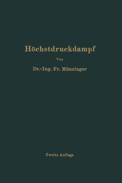 Höchstdruckdampf: Eine Untersuchung über die wirtschaftlichen und technischen Aussichten der Erzeugung und Verwertung von Dampf sehr hoher Spannung in Großbetrieben