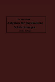Title: Aufgaben für physikalische Schülerübungen, Author: Karl Noack