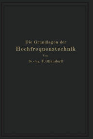 Title: Die Grundlagen der Hochfrequenztechnik: Eine Einführung in die Theorie, Author: Franz Ollendorff
