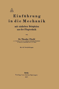 Title: Einführung in die Mechanik mit einfachen Beispielen aus der Flugtechnik, Author: Theodor Pöschl