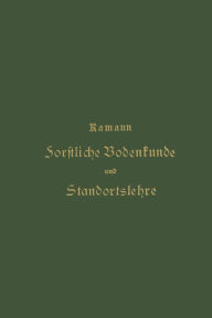 Title: Forstliche Bodenkunde und Standortslehre, Author: Emil Ramann