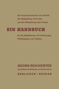 Title: Der Kugeldruckversuch nach Brinell, die Härteprüfung mit Vorlast und die Härteprüfung nach Vickers: Ein Handbuch für den Betriebsmann mit Abbildungen, Prüfbeispielen und Tabellen, Author: Georg Reicherter