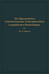 Title: Die Eigenschaften elektrotechnischer Isoliermaterialien in graphischen Darstellungen: Eine Sammlung von Versuchsergebnissen aus Technik und Wissenschaft, Author: U. Retzow