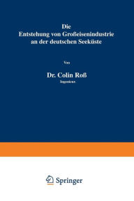 Title: Die Entstehung von Großeisenindustrie an der deutschen Seeküste, Author: Colin Roß