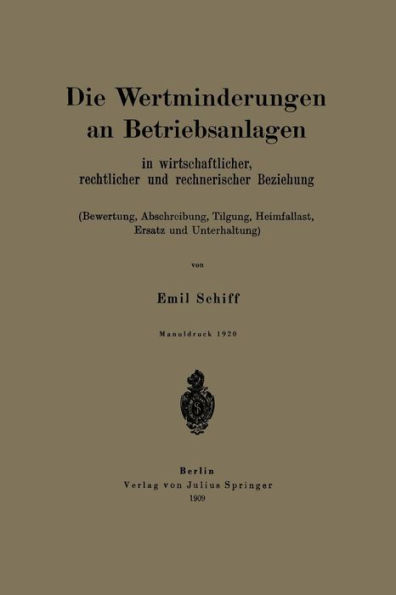 Die Wertminderungen an Betriebsanlagen: In wirtschaftlicher, rechtlicher und rechnerischer Beziehung (Bewertung, Abschreibung, Tilgung, Heimfallast, Ersatz und Unterhaltung)