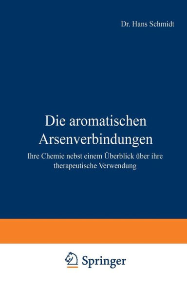 Die aromatischen Arsenverbindungen: Ihre Chemie nebst einem Überblick über ihre therapeutische Verwendung