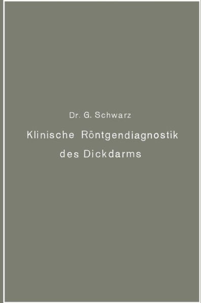 Klinische Rï¿½ntgendiagnostik des Dickdarms und ihre physiologischen Grundlagen