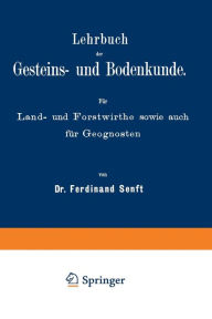Title: Lehrbuch der Gesteins- und Bodenkunde: Für Land- und Forstwirthe sowie auch für Geognosten, Author: NA Senft