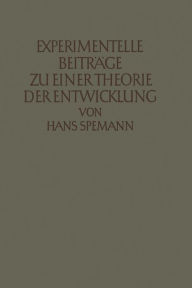 Title: Experimentelle Beiträge zu einer Theorie der Entwicklung, Author: Hans Spemann