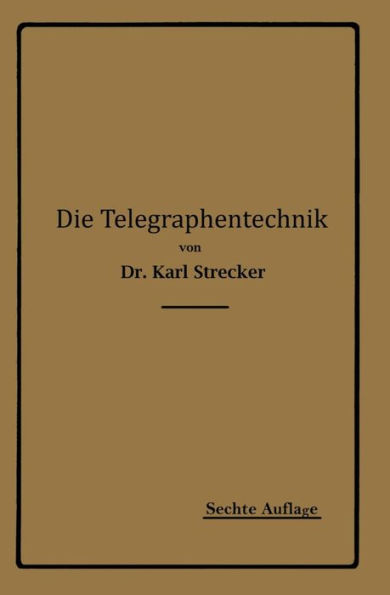 Die Telegraphentechnik: Ein Leitfaden für Post- und Telegraphenbeamte