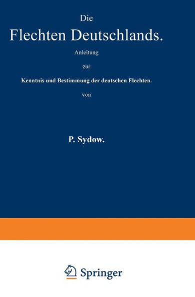 Die Flechten Deutschlands: Anleitung zur Kenntnis und Bestimmung der deutschen Flechten