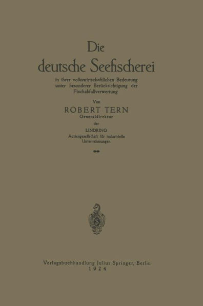 Die deutsche Seefischerei: in ihrer volkswirtschaftlichen Bedeutung unter besonderer Berücksichtigung der Fischabfallverwertung