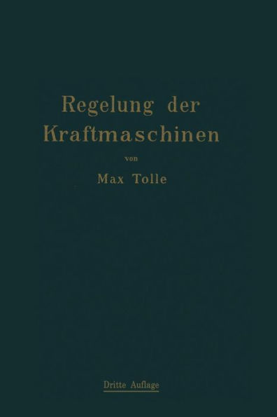 Regelung der Kraftmaschinen: Berechnung und Konstruktion der Schwungräder, des Massenausgleichs und der Kraftmaschinenregler in elementarer Behandlung