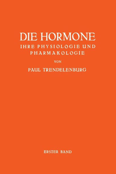 Die Hormone Ihre Physiologie und Pharmakologie: Erster Band